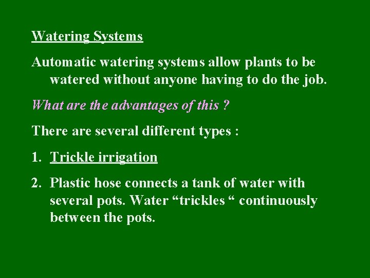 Watering Systems Automatic watering systems allow plants to be watered without anyone having to