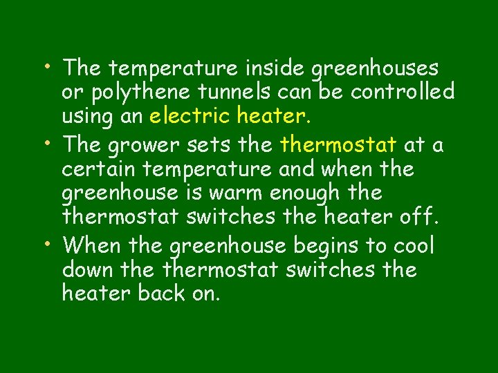  • The temperature inside greenhouses or polythene tunnels can be controlled using an