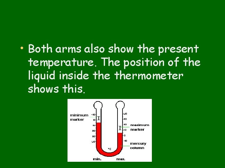  • Both arms also show the present temperature. The position of the liquid