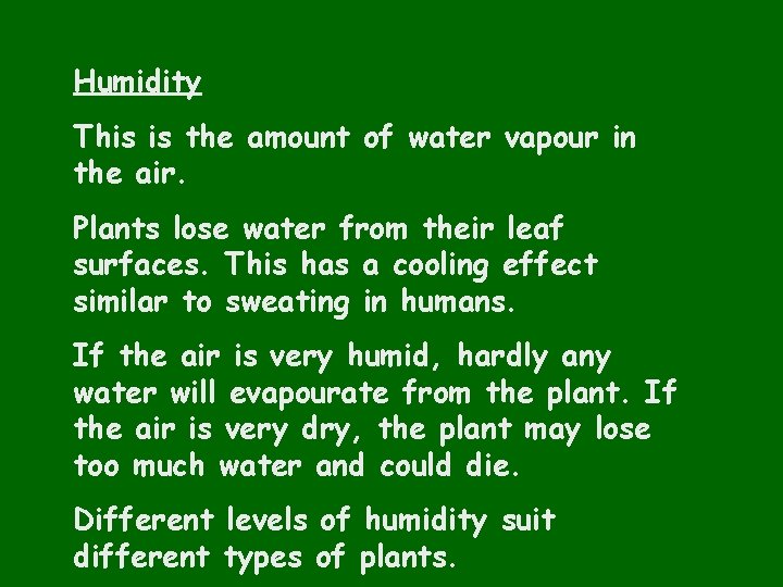 Humidity This is the amount of water vapour in the air. Plants lose water