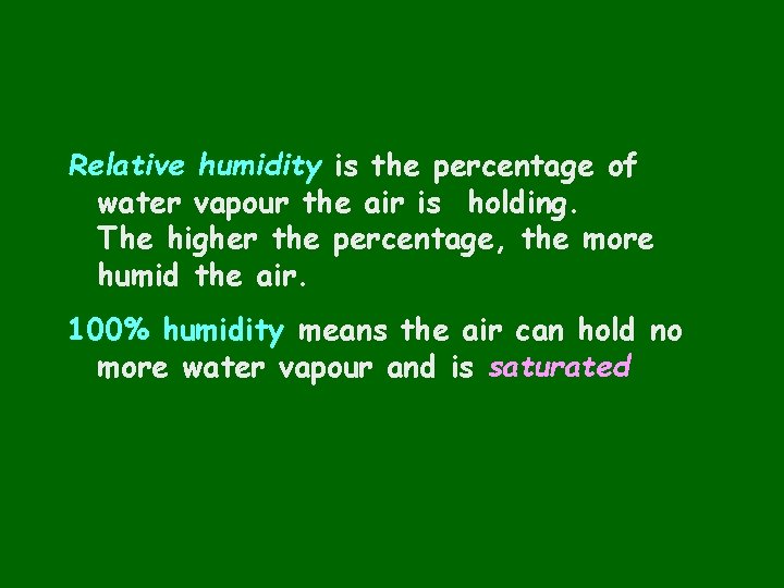 Relative humidity is the percentage of water vapour the air is holding. The higher