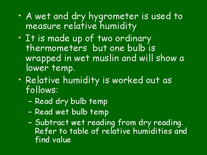  • A wet and dry hygrometer is used to measure relative humidity •