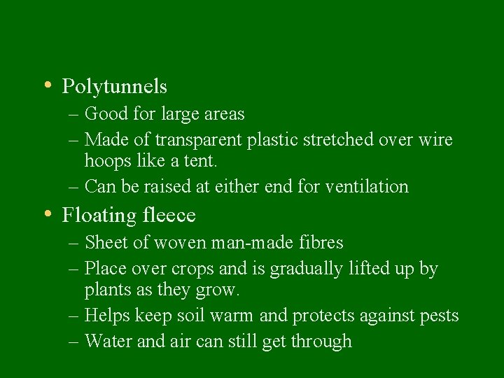  • Polytunnels – Good for large areas – Made of transparent plastic stretched