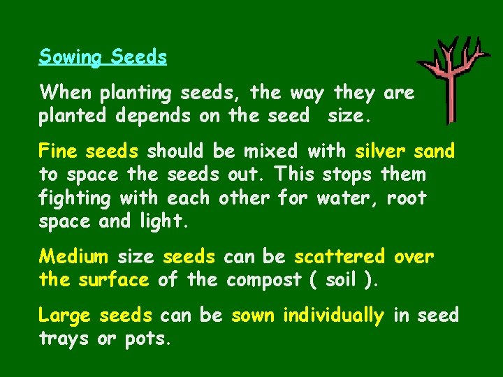 Sowing Seeds When planting seeds, the way they are planted depends on the seed