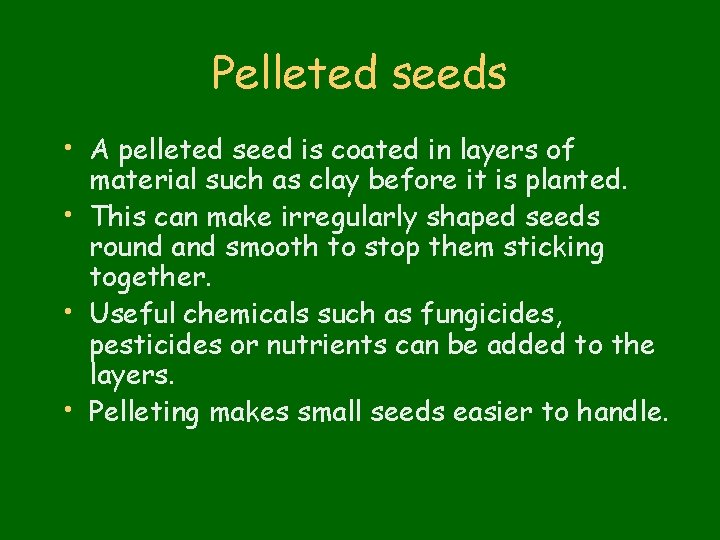 Pelleted seeds • A pelleted seed is coated in layers of material such as
