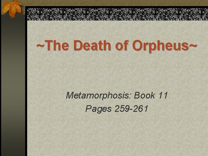 ~The Death of Orpheus~ Metamorphosis: Book 11 Pages 259 -261 