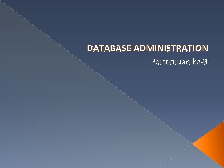 DATABASE ADMINISTRATION Pertemuan ke-8 