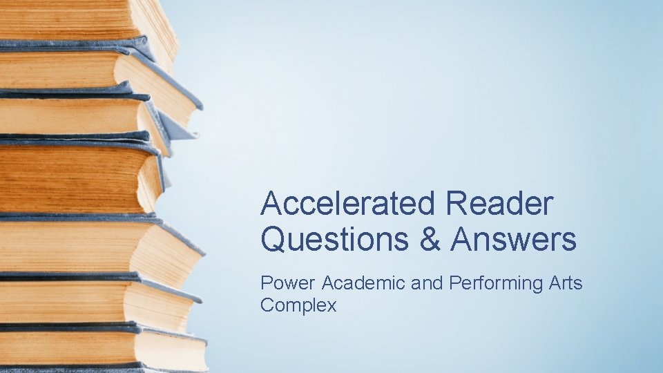 Accelerated Reader Questions & Answers Power Academic and Performing Arts Complex 