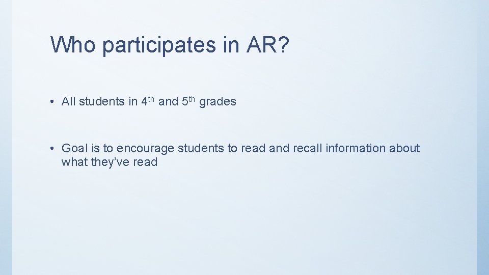 Who participates in AR? • All students in 4 th and 5 th grades