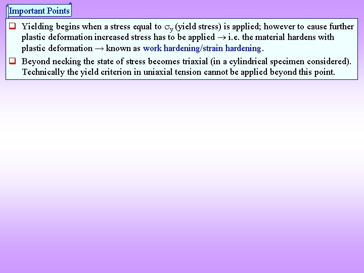 Important Points q Yielding begins when a stress equal to y (yield stress) is