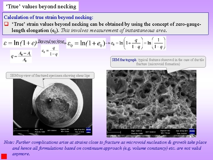 ‘True’ values beyond necking Calculation of true strain beyond necking: q ‘True’ strain values