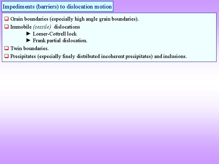 Impediments (barriers) to dislocation motion q Grain boundaries (especially high angle grain boundaries). q