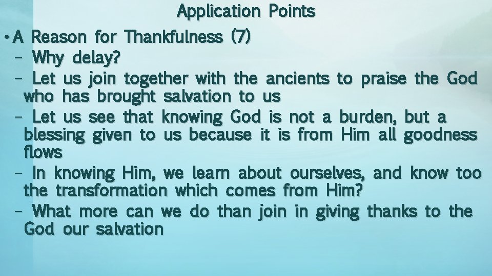 Application Points • A – – Reason for Thankfulness (7) Why delay? Let us