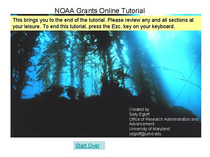 NOAA Grants Online Tutorial This brings you to the end of the tutorial. Please