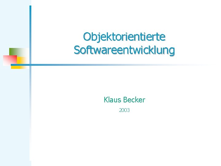 Objektorientierte Softwareentwicklung Klaus Becker 2003 