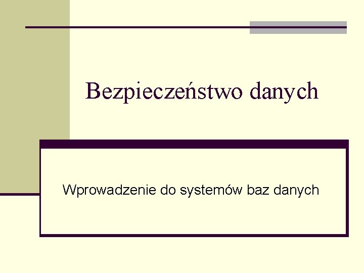 Bezpieczeństwo danych Wprowadzenie do systemów baz danych 