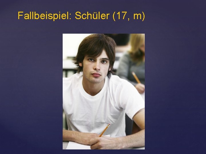 Fallbeispiel: Schüler (17, m) 