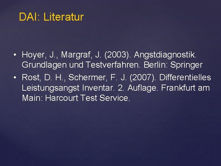 DAI: Literatur • Hoyer, J. , Margraf, J. (2003). Angstdiagnostik. Grundlagen und Testverfahren. Berlin: