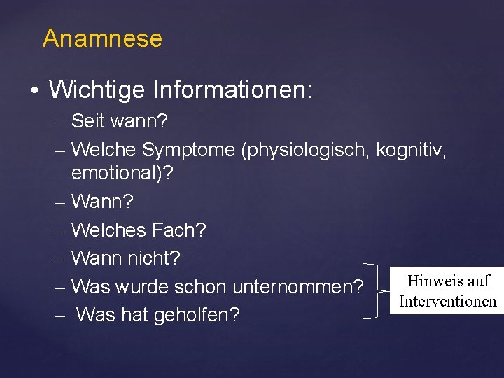 Anamnese • Wichtige Informationen: – Seit wann? – Welche Symptome (physiologisch, kognitiv, emotional)? –