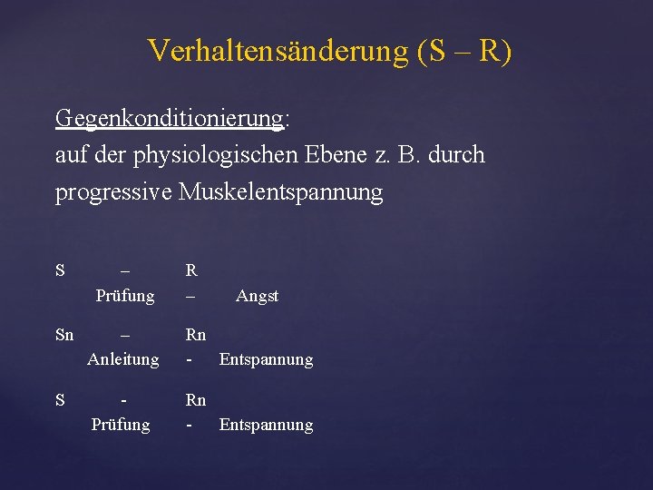 Verhaltensänderung (S – R) Gegenkonditionierung: auf der physiologischen Ebene z. B. durch progressive Muskelentspannung