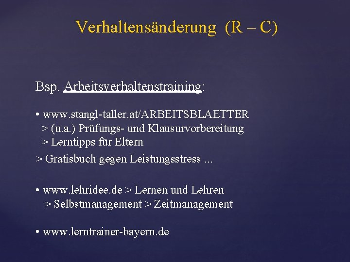 Verhaltensänderung (R – C) Bsp. Arbeitsverhaltenstraining: • www. stangl-taller. at/ARBEITSBLAETTER > (u. a. )