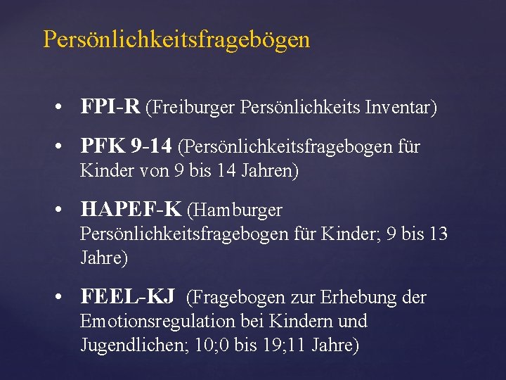 Persönlichkeitsfragebögen • FPI-R (Freiburger Persönlichkeits Inventar) • PFK 9 -14 (Persönlichkeitsfragebogen für Kinder von