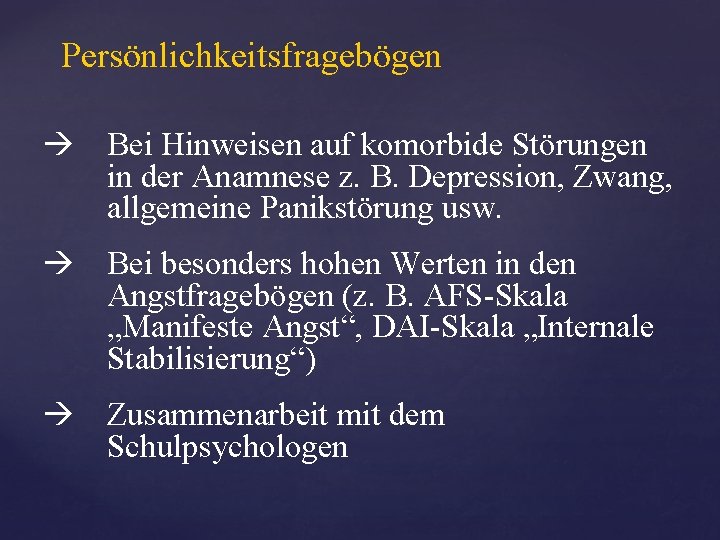 Persönlichkeitsfragebögen Bei Hinweisen auf komorbide Störungen in der Anamnese z. B. Depression, Zwang, allgemeine