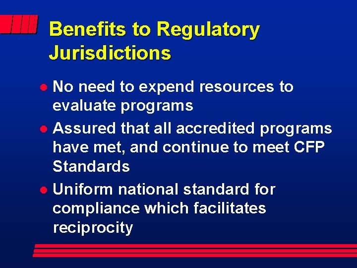 Benefits to Regulatory Jurisdictions No need to expend resources to evaluate programs l Assured