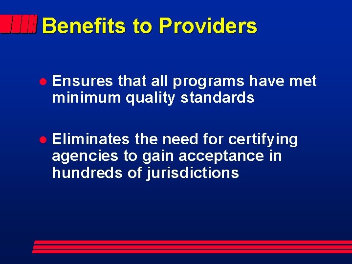 Benefits to Providers l Ensures that all programs have met minimum quality standards l