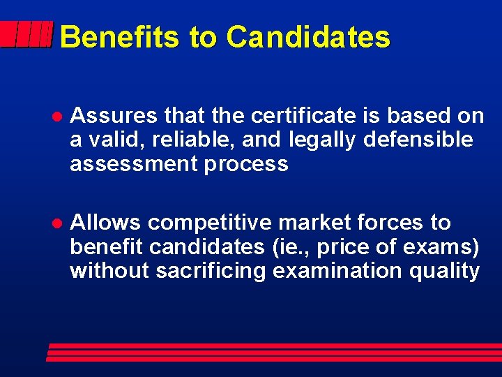 Benefits to Candidates l Assures that the certificate is based on a valid, reliable,