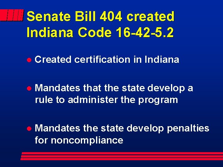 Senate Bill 404 created Indiana Code 16 -42 -5. 2 l Created certification in