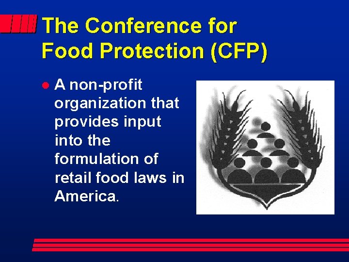 The Conference for Food Protection (CFP) l A non-profit organization that provides input into