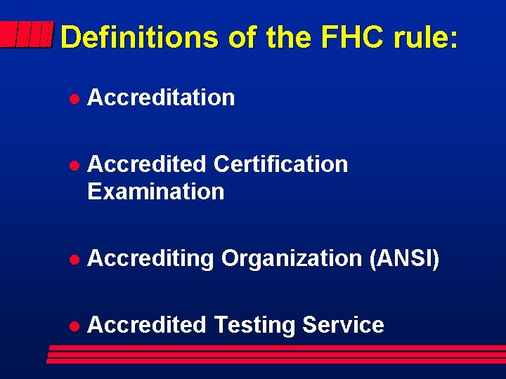 Definitions of the FHC rule: l Accreditation l Accredited Certification Examination l Accrediting Organization