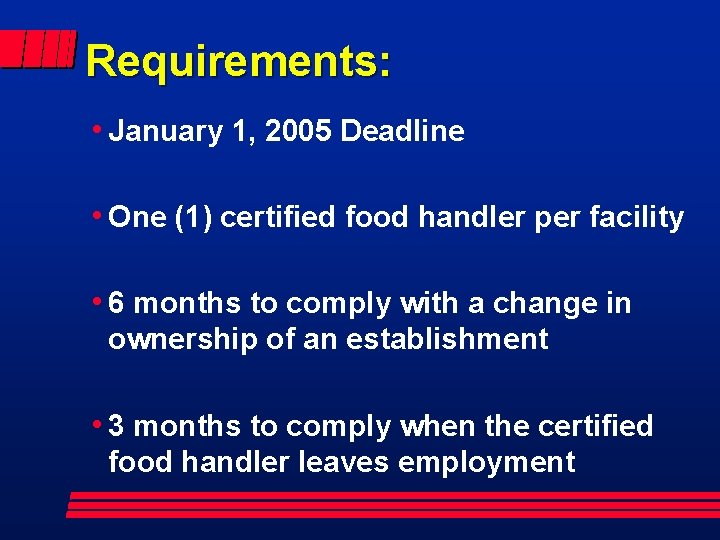 Requirements: h. January h. One 1, 2005 Deadline (1) certified food handler per facility