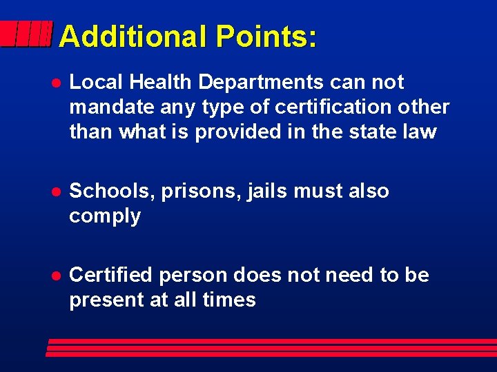 Additional Points: l Local Health Departments can not mandate any type of certification other