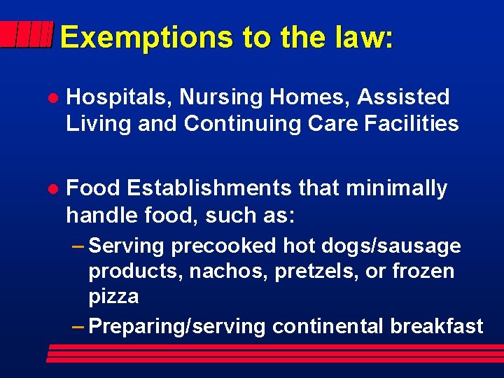 Exemptions to the law: l Hospitals, Nursing Homes, Assisted Living and Continuing Care Facilities