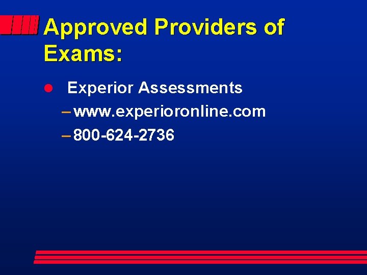 Approved Providers of Exams: l Experior Assessments – www. experioronline. com – 800 -624