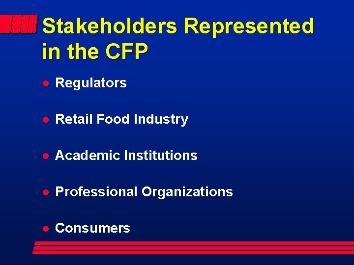 Stakeholders Represented in the CFP l Regulators l Retail Food Industry l Academic Institutions