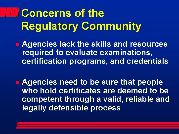 Concerns of the Regulatory Community l Agencies lack the skills and resources required to