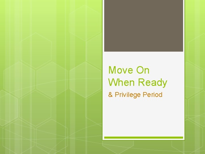 Move On When Ready & Privilege Period 