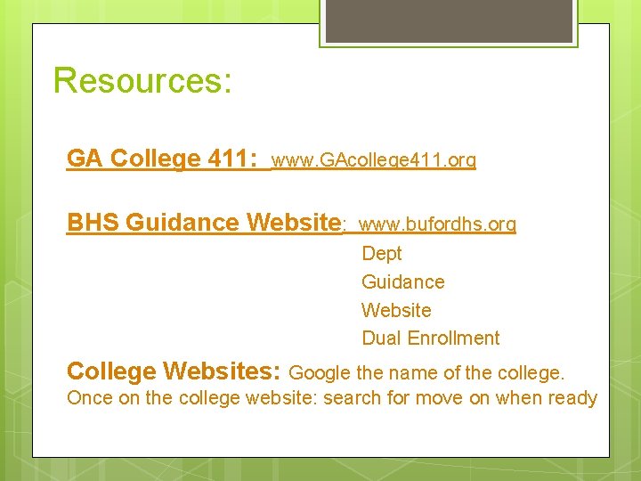 Resources: GA College 411: www. GAcollege 411. org BHS Guidance Website: www. bufordhs. org