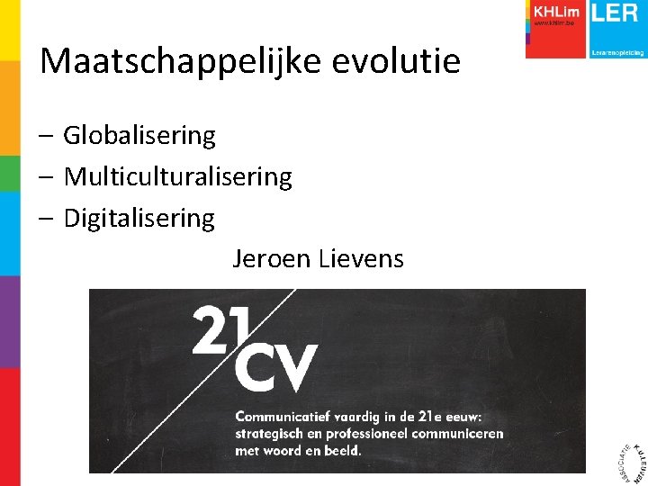 Maatschappelijke evolutie – Globalisering – Multiculturalisering – Digitalisering Jeroen Lievens 