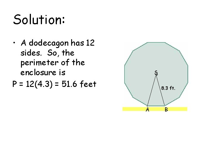 Solution: • A dodecagon has 12 sides. So, the perimeter of the enclosure is