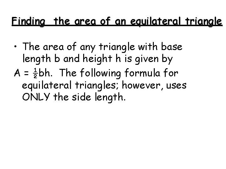Finding the area of an equilateral triangle • The area of any triangle with