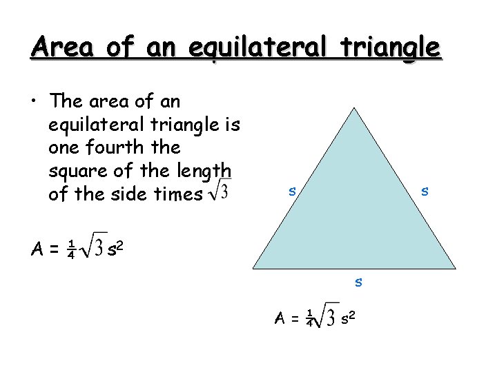 Area of an equilateral triangle • The area of an equilateral triangle is one