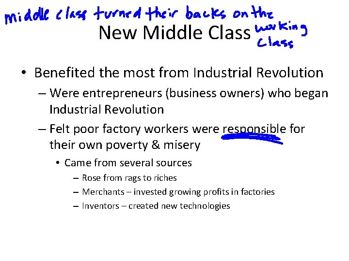 New Middle Class • Benefited the most from Industrial Revolution – Were entrepreneurs (business