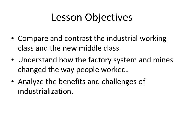 Lesson Objectives • Compare and contrast the industrial working class and the new middle