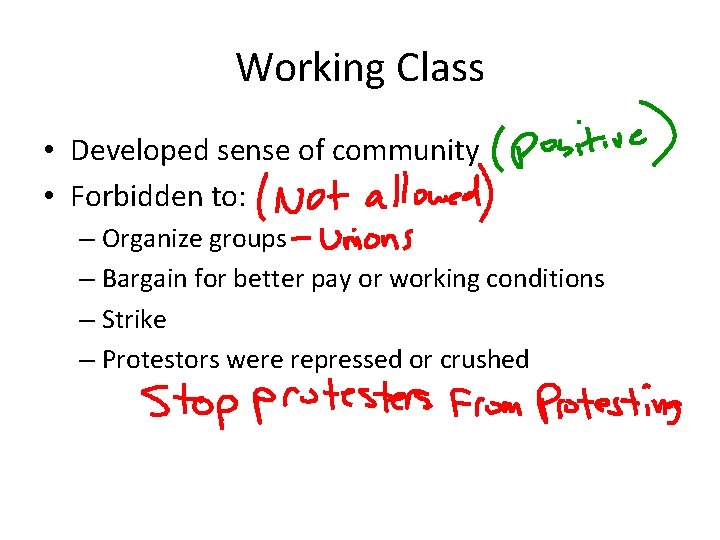 Working Class • Developed sense of community • Forbidden to: – Organize groups –