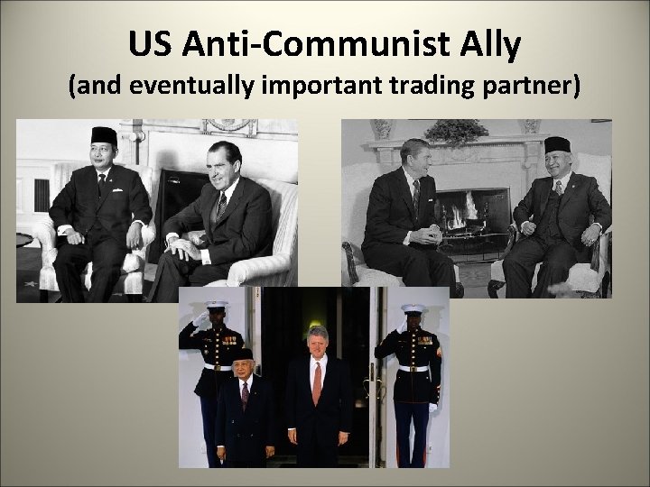 US Anti-Communist Ally (and eventually important trading partner) 