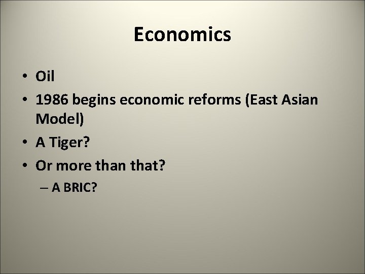 Economics • Oil • 1986 begins economic reforms (East Asian Model) • A Tiger?